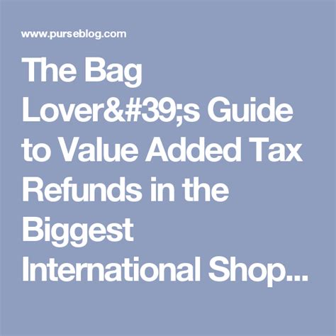 The Bag Lover’s Guide to Value Added Tax Refunds .